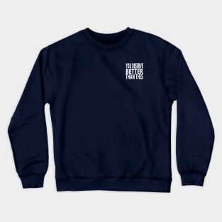 You Deserve Better Than This Crewneck Sweatshirt